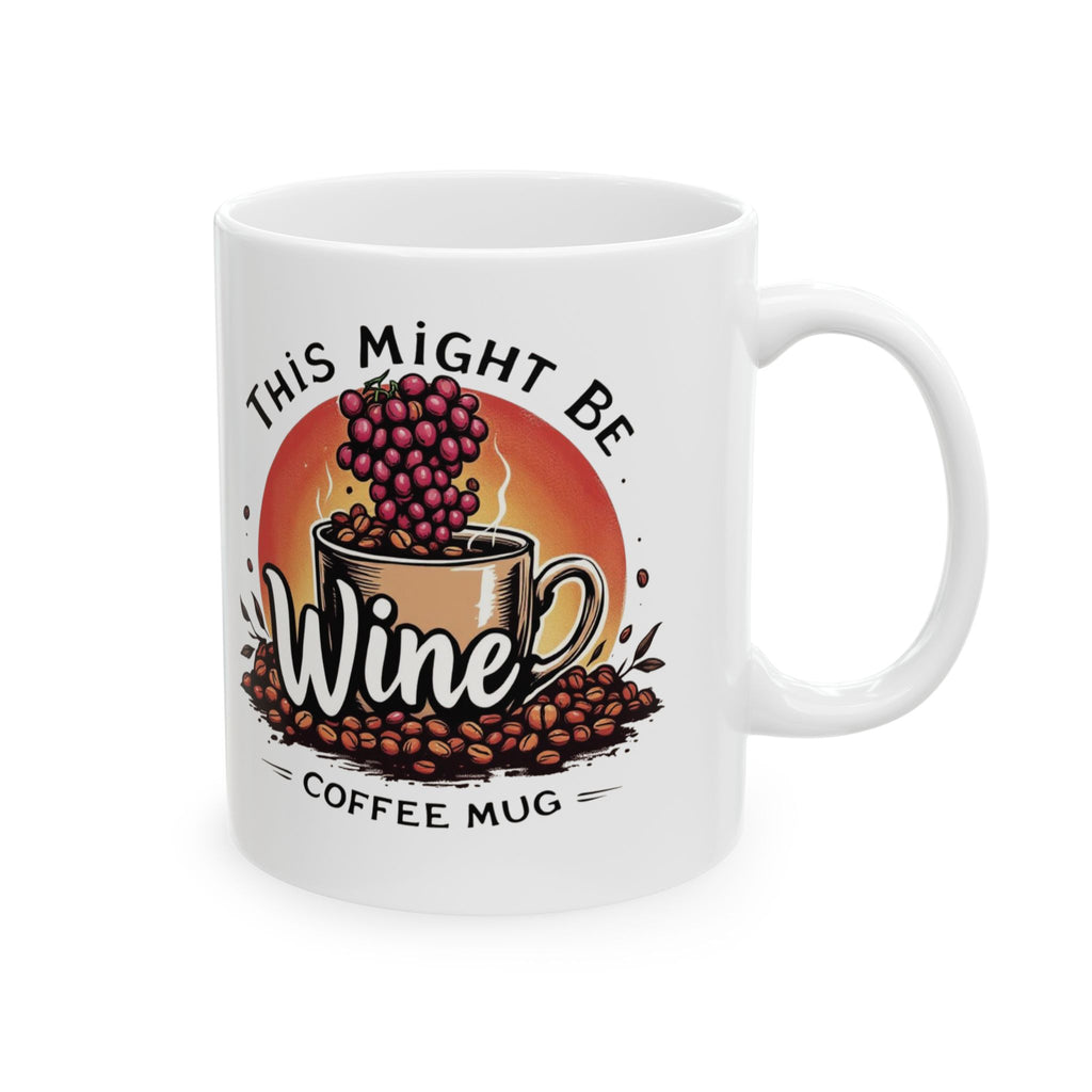 This Might Be Wine Coffee Mug — Funny Wine Lover Ceramic Mug (11oz, 15oz)