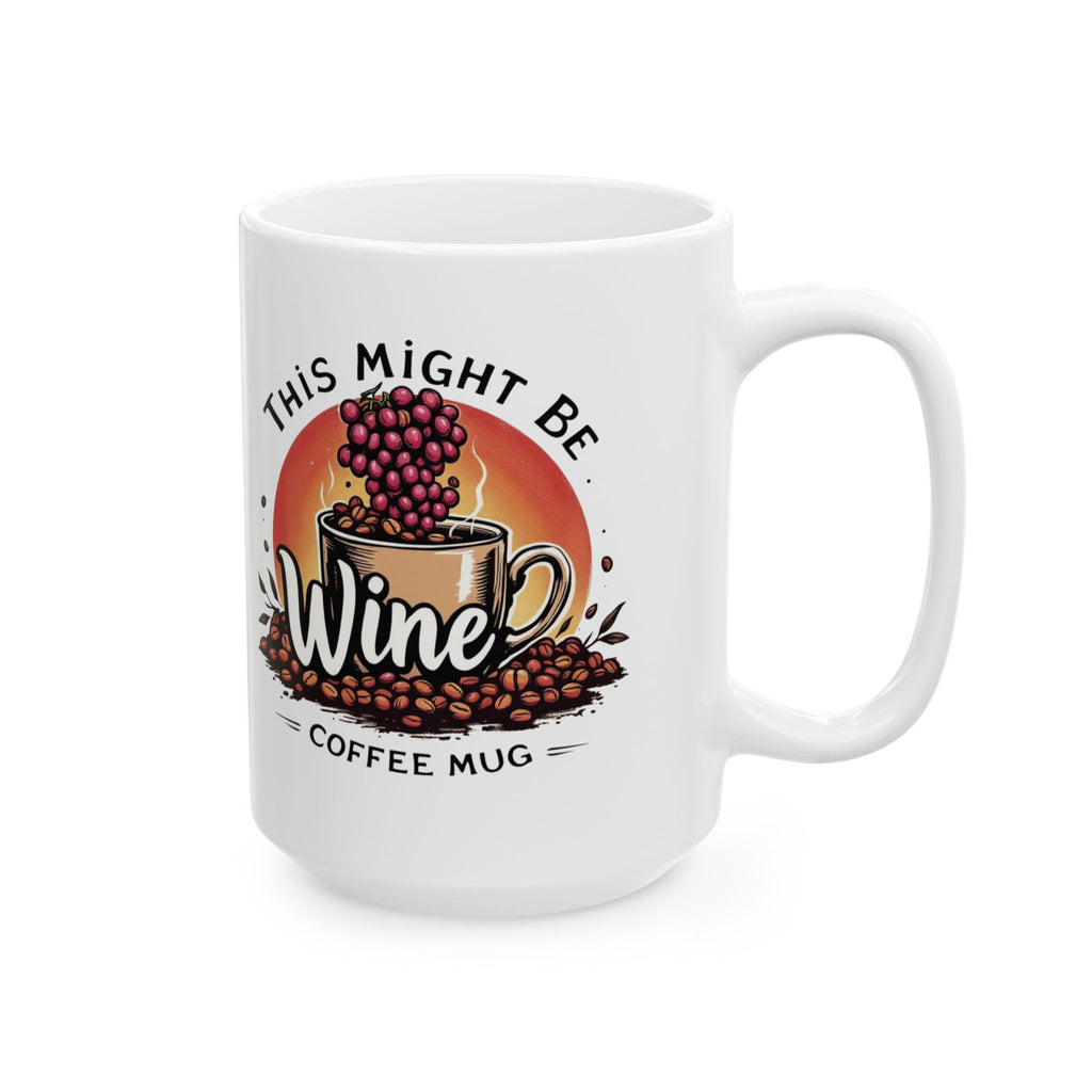 This Might Be Wine Coffee Mug — Funny Wine Lover Ceramic Mug (11oz, 15oz)
