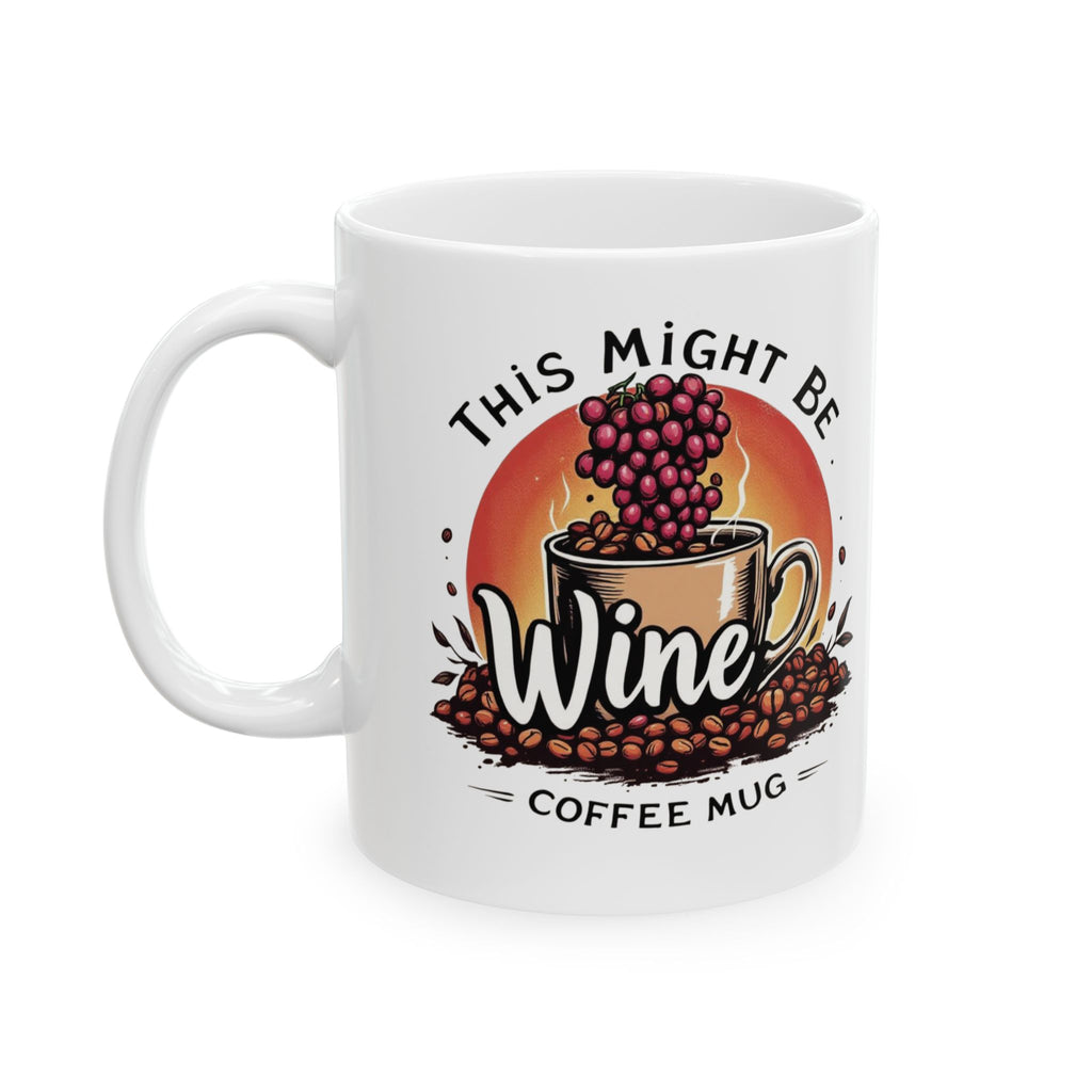 This Might Be Wine Coffee Mug — Funny Wine Lover Ceramic Mug (11oz, 15oz)