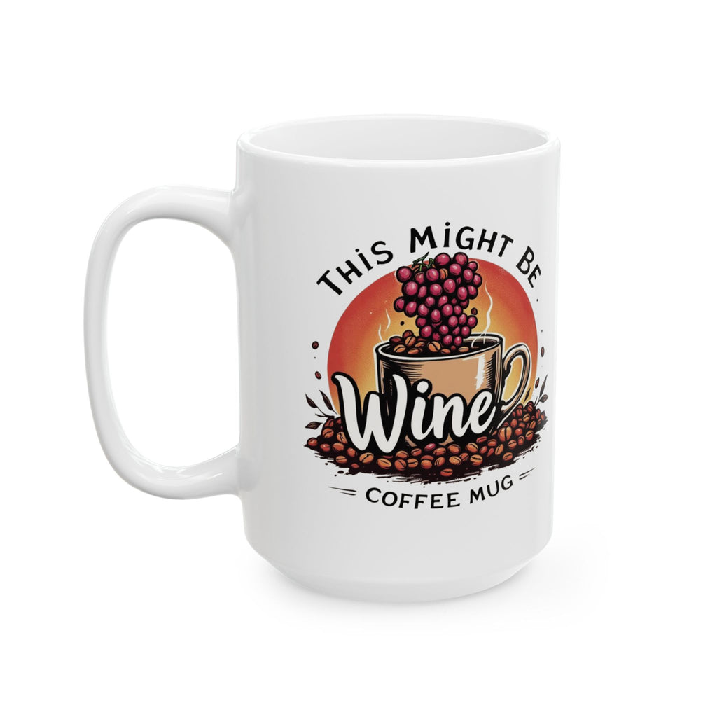 This Might Be Wine Coffee Mug — Funny Wine Lover Ceramic Mug (11oz, 15oz)